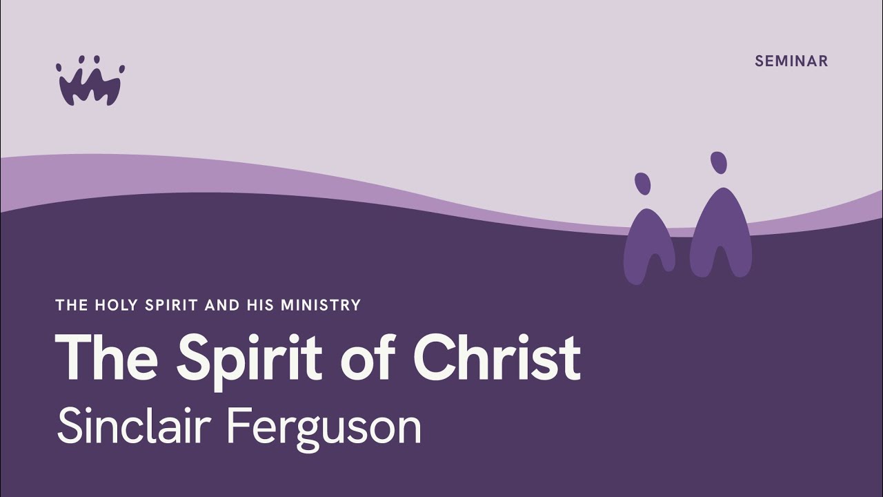 The Holy Spirit And His Ministry: The Spirit Of Christ