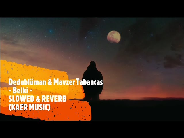 Dedublüman & Mavzer Tabancas - Belki - SLOWED & REVERB (KAER MUSIC)