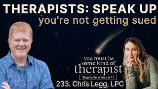 233. Why You Probably Won't Lose Your Therapy License for Speaking Your Conscience | Chris Legg, LPC