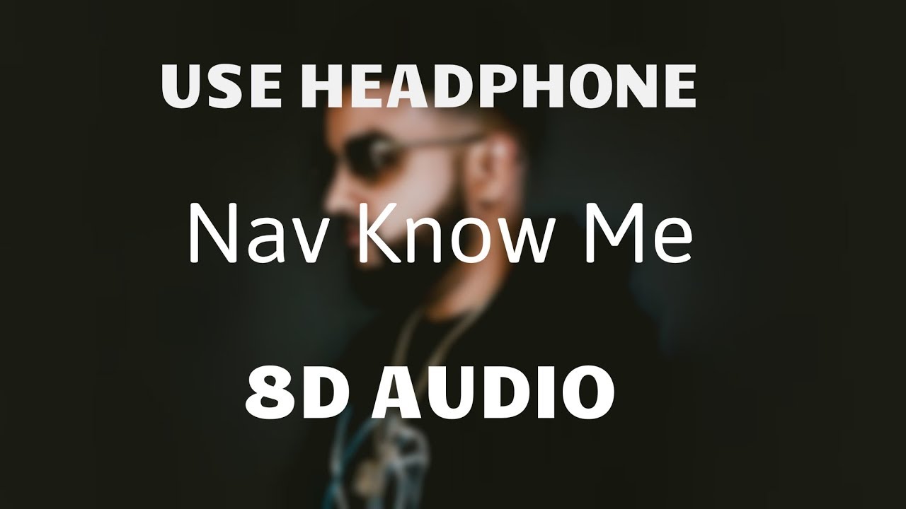 (8D) Know Me - Nav 🔊USE HEADPHONE🔊