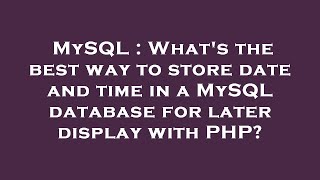 MySQL : What's the best way to store date and time in a MySQL database for later display with PHP?