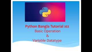 #Python Bangla Tutorials 02#Basic Operation & Variable , Data type