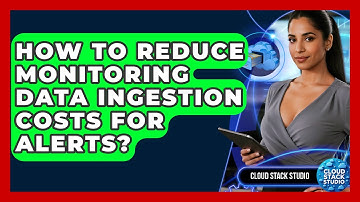 How To Reduce Monitoring Data Ingestion Costs For Alerts? - Cloud Stack Studio