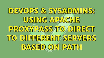 DevOps & SysAdmins: Using apache proxypass to direct to different servers based on path