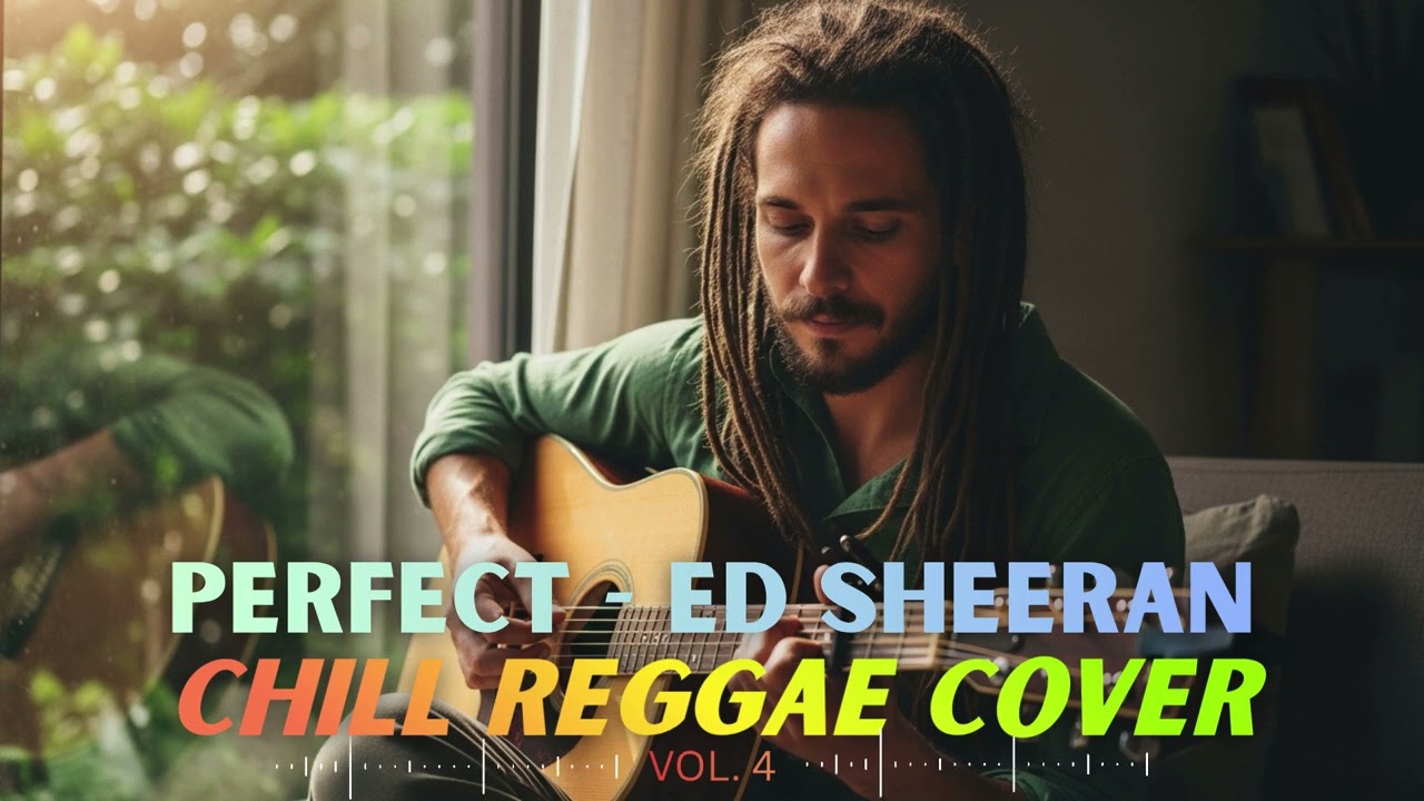 Perfect – Ed Sheeran Reggae 🌅🔥 | Soulful Chill Acoustic Cover with Deep Vibes (Vol. 4)