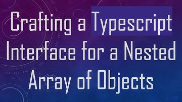 Crafting a Typescript Interface for a Nested Array of Objects
