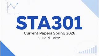 STA301 Current Papers Spring 2026 |  VU Mid Term 