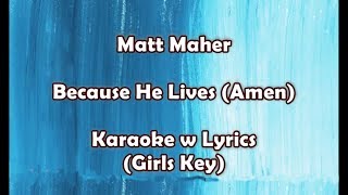 Matt Maher - Because He Lives (Amen)  Karaoke w Lyrics (Girls Key) chords