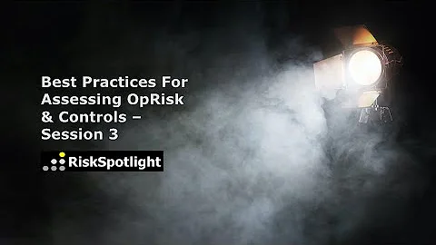 Best Practices For Assessing Operational Risks And Controls - Session 3 of 3