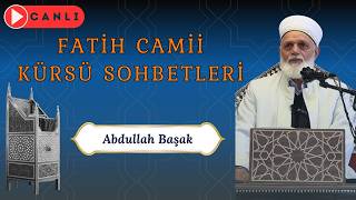 Fatih Camii Kürsü Sohbetleri  - Abdullah Başak Hocaefendi - 27.08.2026 - Ehlinden Dinle