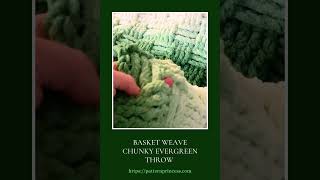 Chunky Evergreen Throw using the Basket Weave Crochet Stitch  in 6 sizes