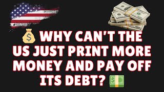 Why Can’t the US Just Print Money and Pay Off Its Debt?