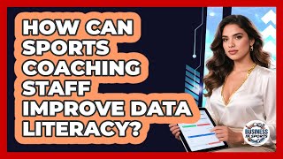How Can Sports Coaching Staff Improve Data Literacy? - Business In Sports