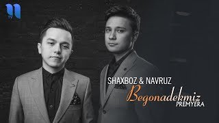 Shaxboz & Navruz - Begonadekmiz | Шахбоз & Навруз - Бегонадекмиз (music version)
