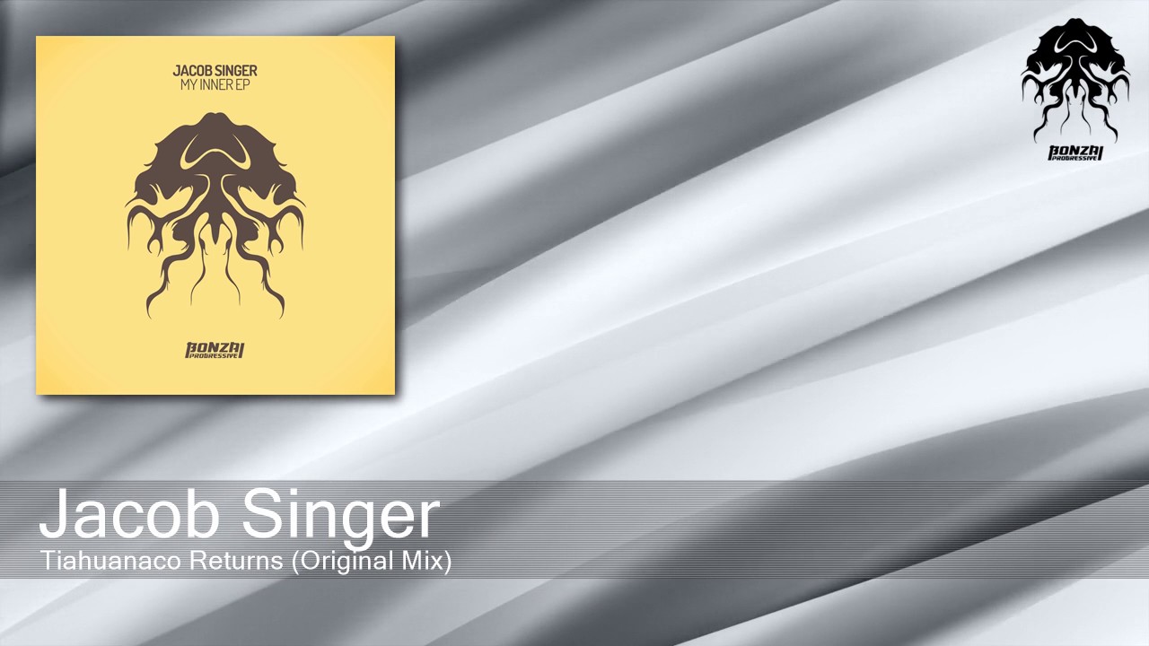 Jacob Singer - Tiahuanaco Returns - Original Mix (Bonzai Progressive)
