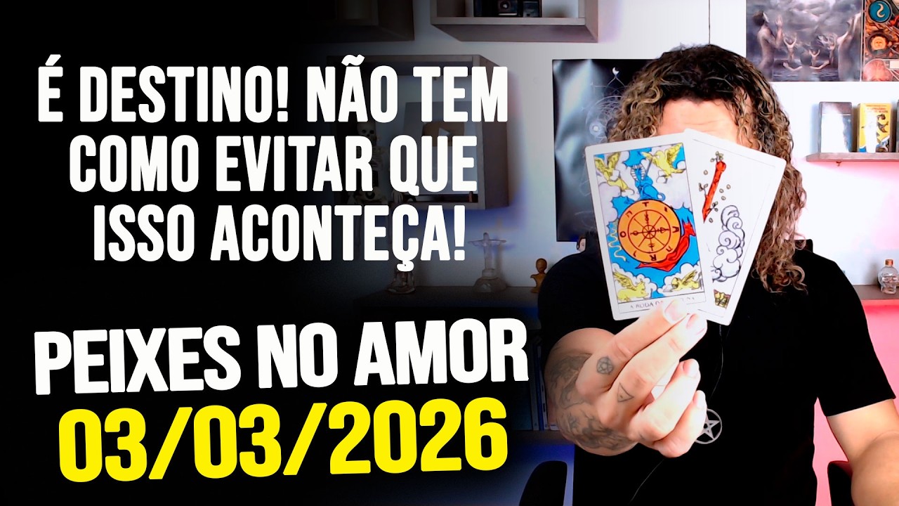 É DESTINO! NÃO TEM COMO EVITAR QUE ISSO ACONTEÇA!!!!! PEIXES NO AMOR - TERÇA 03/03/2026 ❤️