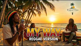 My Way ( Frank Sinatra ) - Reggae Roots Cover by Tropical Vibes Music