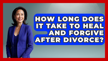 How Long Does It Take To Heal And Forgive After Divorce? - Get Divorce Answers