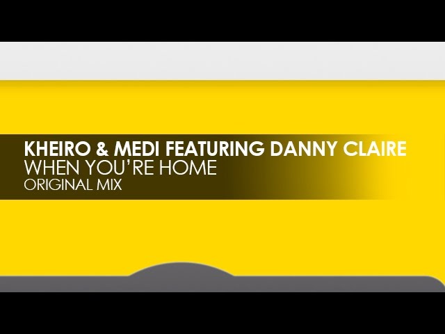 Kheiro & Medi feat. Danny Claire - When You're Home