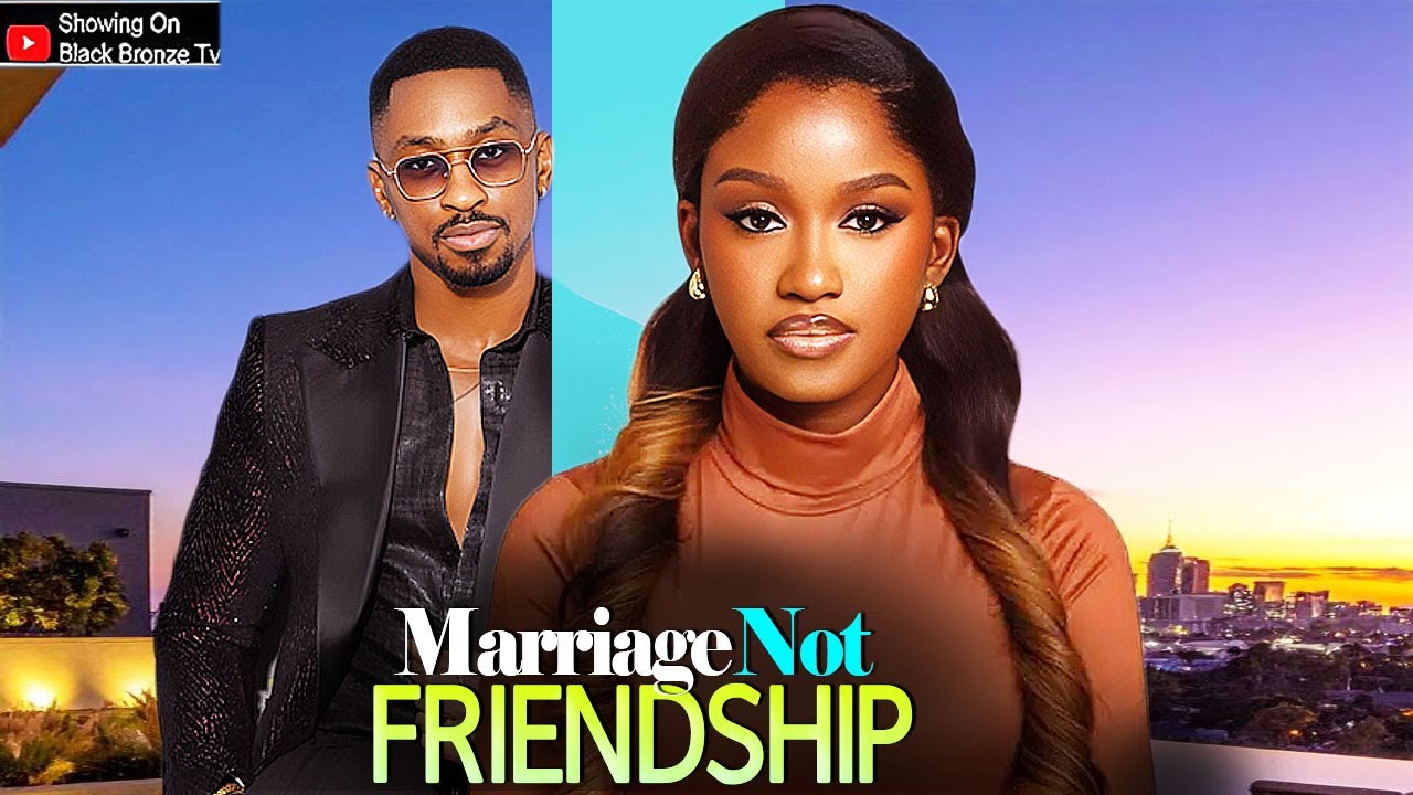 MARRIAGE NOT FRIENDSHIP - CHISOM AGOAWUIKE / SAGA ADEOLU / - 2025 NOLLYWOOD LATEST MOVIES