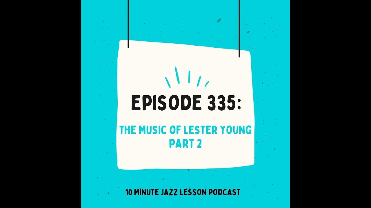 Episode 335: The Music of Lester Young Part 2
