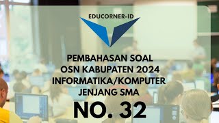 Pembahasan Soal OSN Informatika SMA 2024 Tingkat Kabupaten No. 32 | Mudah Dipahami