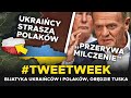 Ukraińcy STRASZĄ POLAKÓW, a TUSK PRZERYWA MILCZENIE #Tweetweek
