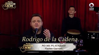Video thumbnail of "No Me Platiques - Rodrigo de la Cadena - Noche, Boleros y Son"