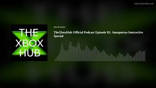 TheXboxHub Official Podcast Episode 92: Annapurna Interactive Special