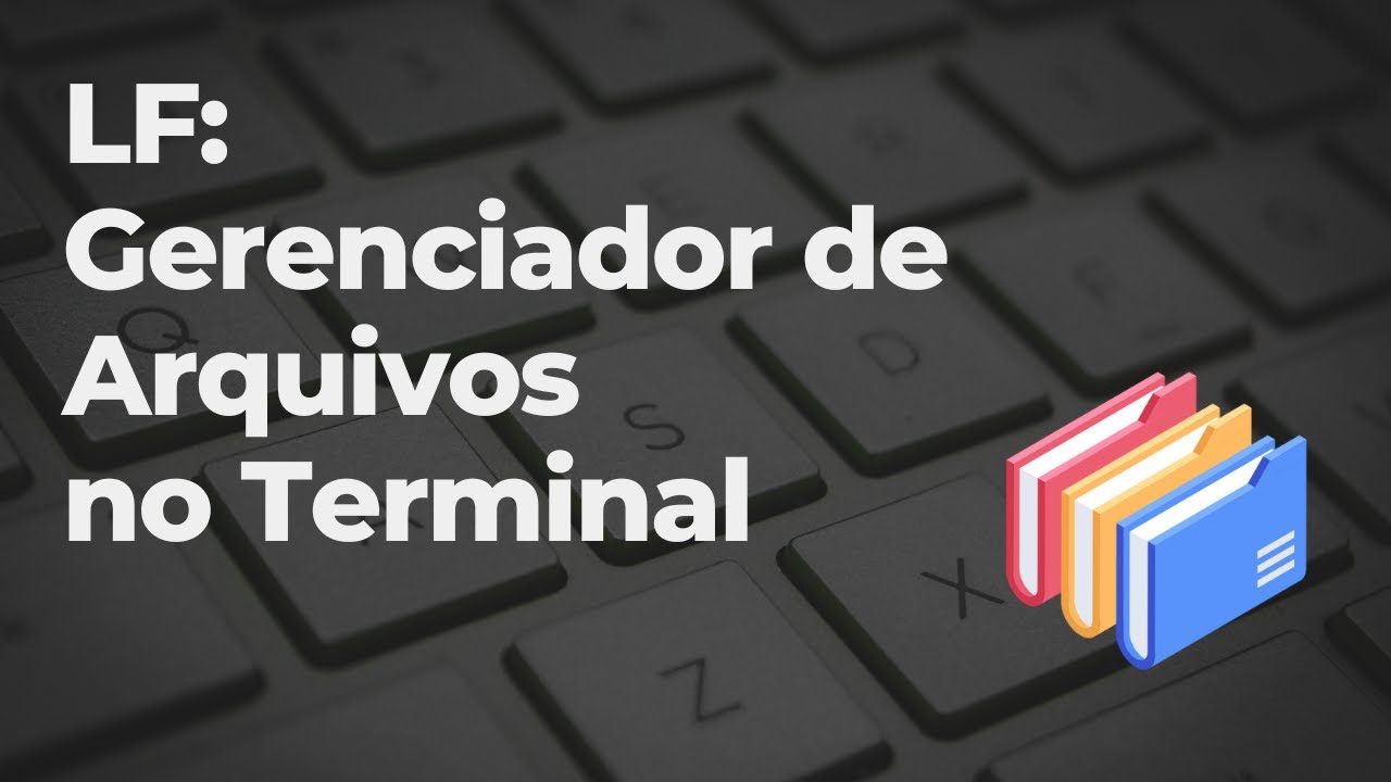 Aprenda a gerenciar arquivos direto no TERMINAL com LF!
