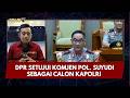 PRESISI UPDATE: DPR SETUJUI KOMJEN POL. SUYUDI SEBAGAI CALON KAPOLRI  01/10/26 (20.08)