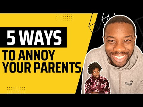 5 Ways to Annoy Your Parents