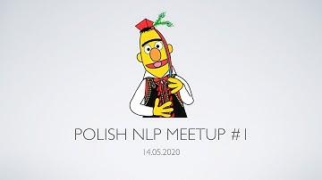 Polish NLP Meetup #1 - KLEJ, BERT, Language Models, QA - 14 May 2020