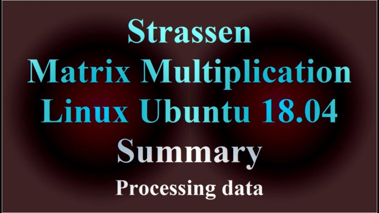 Strassen Matrix Multiplication - Ubuntu 18.04 - Summary - Processing data ( VTR-223 )