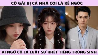 Cô Gái Bị Cả Nhà Coi Là Kẻ Ngốc, Nào Ngờ Là Luật Sư Tái Sinh - Cú Lật Ngược Im Lặng