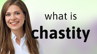 Chastity • what is CHASTITY definition