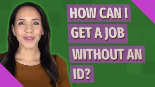 How can I get a job without an ID?