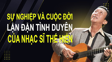 Nhạc sĩ Thế Hiển qua đời - Sự nghiệp và cuộc đời lận đận tình duyên ít ai biết