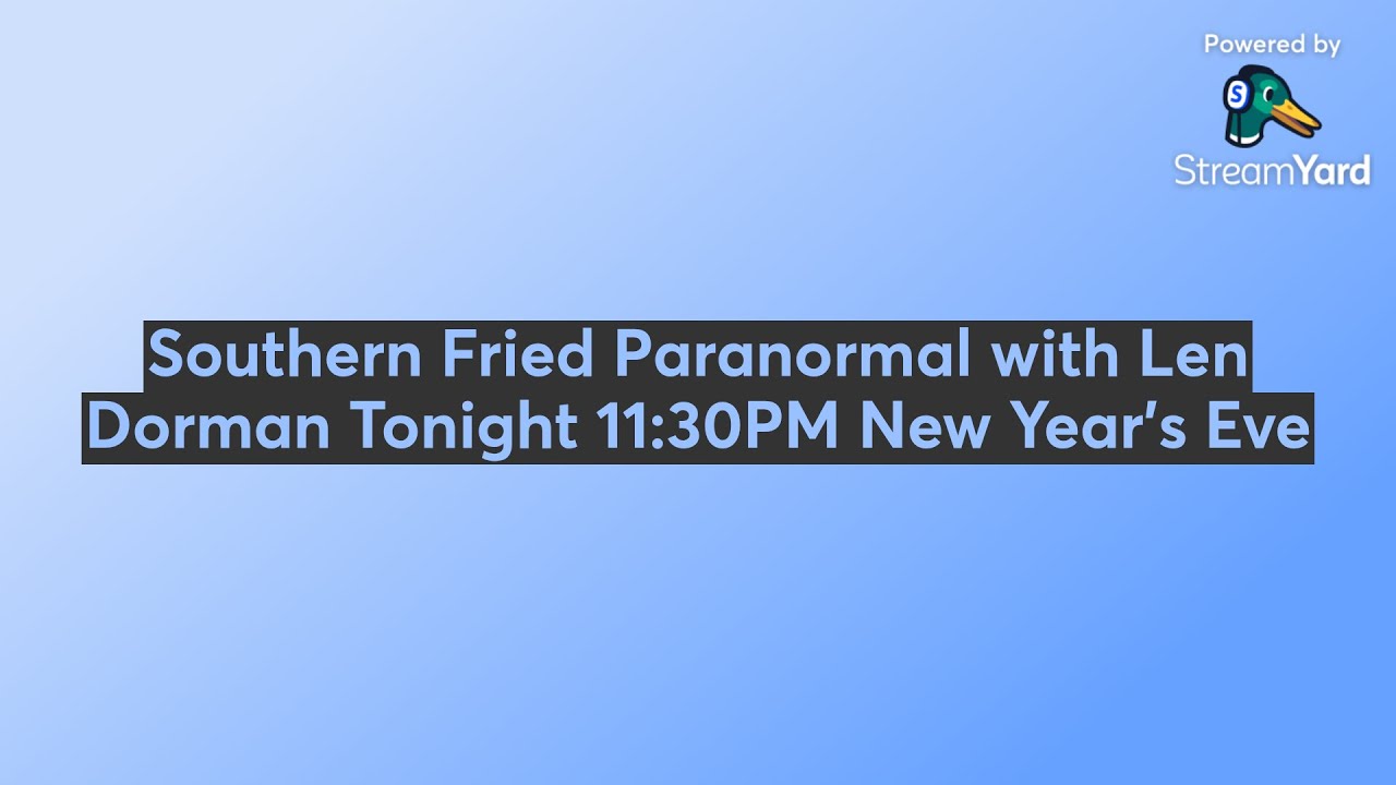 Southern Fried Paranormal with Len Dorman Tonight 11:30PM New Year's Eve