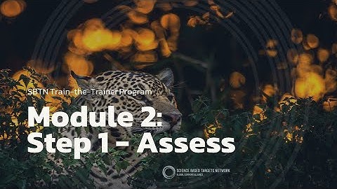 SBTN Learning Resources - Module 2: Assess your impacts on nature