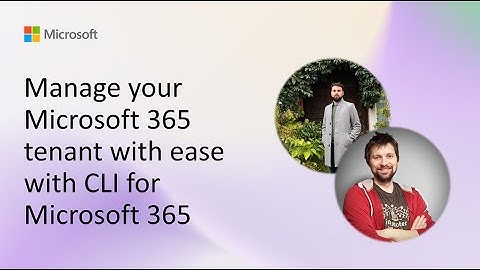 Manage your Microsoft 365 tenant with ease with CLI for Microsoft 365