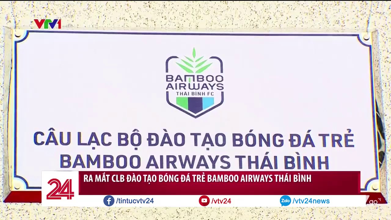 1 tin vui cho bóng đá Việt Nam – Thành lập CLB đào tạo bóng đá trẻ Bamboo Airways Thái Bình | VTV24