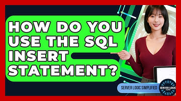 How Do You Use The SQL INSERT Statement? - Server Logic Simplified