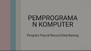 PEMPROGRAMAN KOMPUTER (Program Pascal Record Data Barang)