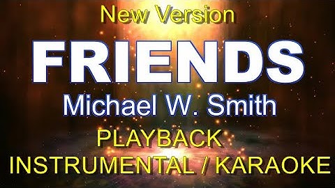 MICHAEL W. SMITH - FRIENDS (Lyrics Video)(Karaoke With Background Vocals)