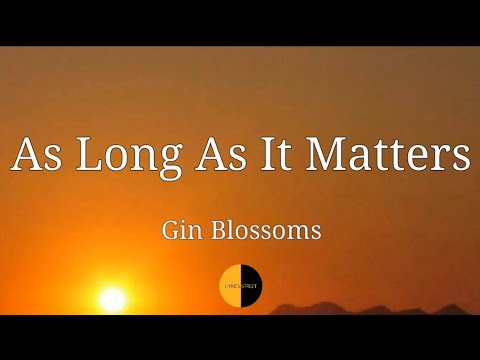 As Long As It Matters (Lyrics) Gin Blossoms @LYRICS STREET #lyrics #ginblossoms #aslongasitmatters