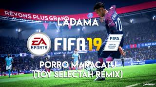 LADAMA - Porro Maracatu (TOY SELECTAH Remix) (FIFA 19 Soundtrack)