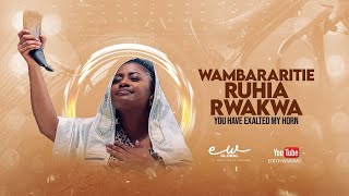 EDITH WAIRIMU | WAMBARARITIE RUHIA RWAKWA (YOU HAVE EXALTED MY HORN) | OFFICIAL VIDEO