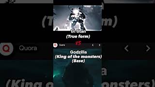 tri titan Vs Godzilla (all forms)