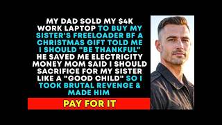 DAD Sold My $4K Work Laptop To Buy Sister Freeloader BF A CHRISTMAS GIFT, DAD Said "You Should B